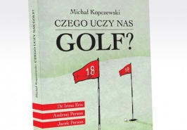 Czego uczy nas golf ?- o tym właśnie jest najnowsza książka Michała Kopczewskiego.