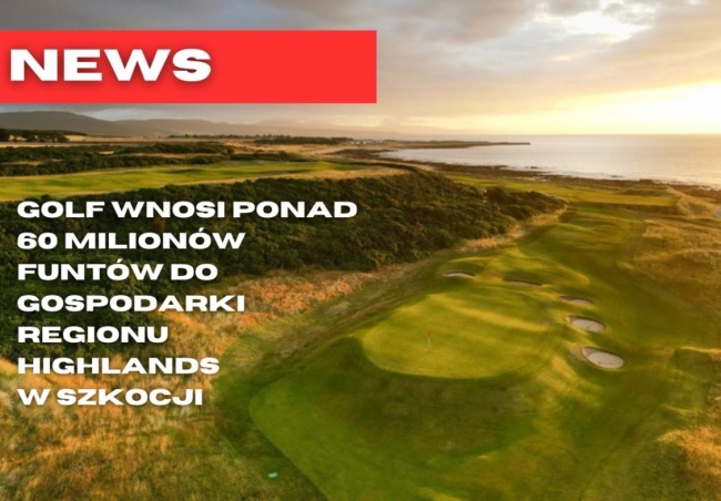 GOLF WNOSI PONAD 60 MILIONÓW FUNTÓW DO GOSPODARKI REGIONU HIGHLANDS