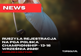 RUSZYŁA REJESTRACJA NA PGA POLSKA CHAMPIONSHIP - 13-16 WRZEŚNIA 2026!