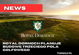 ROYAL DORNOCH PLANUJE BUDOWĘ TRZECIEGO POLA GOLFOWEGO