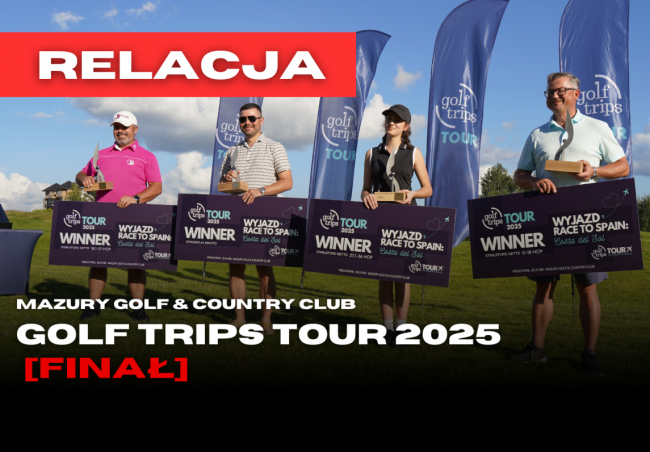 GOLF TRIPS TOUR 2025 - WIELKI FINAŁ - RELACJA