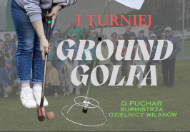 I TURNIEJ GROUND GOLFA O PUCHAR BURMISTRZA DZIELNICY WILANÓW 