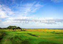 SZKOCKIE WYBRZEŻE GOLFOWE Miejsce do gry w golfa jak żadne inne