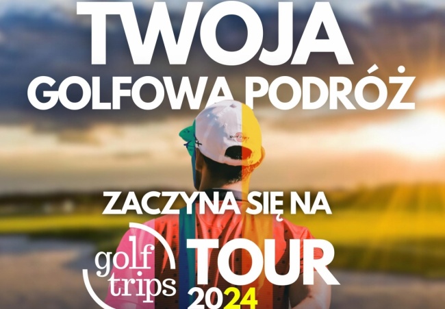 ROZPOCZYNAMY RYWALIZACJĘ W RAMACH GOLF TRIPS TOUR 2024 